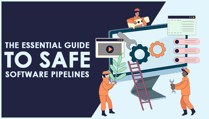 The Essential Guide to Safe Software Pipelines