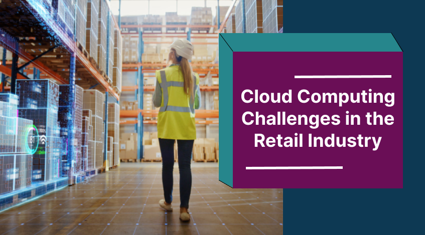 Cloud Computing Challenges in the Retail Industry